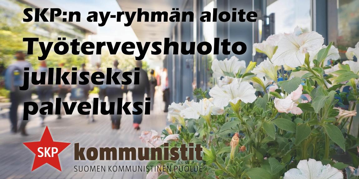 Kuvituskuvassa kukkia terveysaseman sisäänkäynnin edessä, taustalla ihmisiä kävelemässä, kuvan päällä teksti "SKP:n ay-ryhmän aloite - Työterveyshuolto julkiseksi palveluksi", alhaalla SKP:n logo.