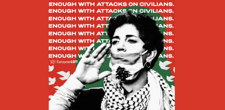 European Left Enough with attacks on civilians